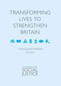 TRANSFORMING LIVES TO STRENGTHEN BRITAIN A Social Justice Manifesto for 2015