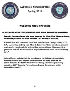 SAFESIDE NEWSLETTER Spring 2014 WELCOME FROM SAFESIDE SF OFFICERS SELECTED FROM WING, VICE WING, AND GROUP COMMAND Security Forces officers who were selected for Wing, Vice Wing and Group