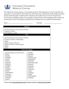 The Federal Government requires us to ask these questions. This information is used to track illness by age, gender, race and ethnicity. We will also use this information to identify the needs of different patient groups