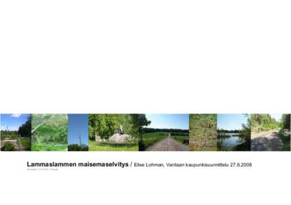 Lammaslammen maisemaselvitys / Elise Lohman, Vantaan kaupunkisuunnittelu[removed]päivitetty[removed]J. Rajala