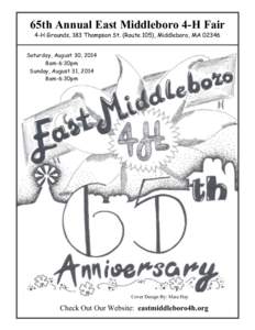 65th Annual East Middleboro 4-H Fair 4-H Grounds, 183 Thompson St. (Route 105), Middleboro, MA[removed]Saturday, August 30, 2014 8am-6:30pm Sunday, August 31, 2014 8am-6:30pm