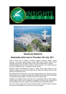 BRAZILIAN INSIGHTS Wednesday 22nd June to Thursday 14th July, 2011 Think of Brazil and its images of immense jungles, exuberant people, coastal rainforest, the world!s largest wetland, exotic edible fruits, diverse cuisi