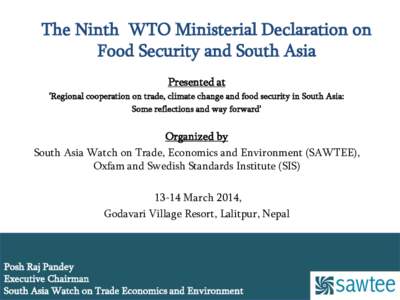The Ninth WTO Ministerial Declaration on Food Security and South Asia Presented at „Regional cooperation on trade, climate change and food security in South Asia: Some reflections and way forward‟