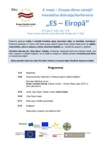 9. maijs – Eiropas diena Latvijā! Interaktīva diskusija/konference „ES – Eiropā” 2013.gada 9. maijā, plkst. 10:00 Rīgas Latviešu biedrības nama Baltā zālē, Merķeļa ielā 13, Rīgā