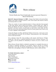 News release Premier Okalik joins Team Canada trade mission to promote Nunavut in Russia and Germany IQALUIT, Nunavut (February 11, 2002) – Premier Paul Okalik will join the Prime Minister and Canada’s Premiers tomor
