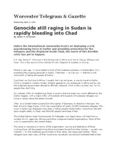 Worcester Telegram & Gazette Wednesday, April 11, 2007 Genocide still raging in Sudan is rapidly bleeding into Chad By James P. McGovern