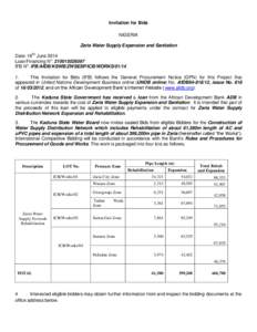 Invitation for Bids NIGERIA Zaria Water Supply Expansion and Sanitation Date: 18Th June 2014 Loan/Financing No: [removed]IFB No: IFB/AfDB/KSWB/ZWSESP/ICB/WORKS/01/14