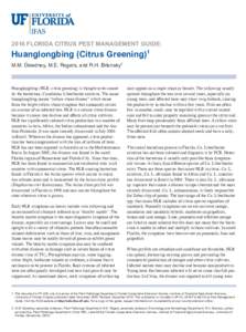2016 FLORIDA CITRUS PEST MANAGEMENT GUIDE:  Huanglongbing (Citrus Greening)1 M.M. Dewdney, M.E. Rogers, and R.H. Brlansky2  Huanglongbing (HLB; citrus greening) is thought to be caused