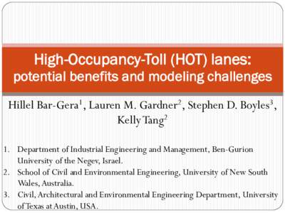 High-Occupancy-Toll (HOT) lanes: potential benefits and modeling challenges Hillel Bar-Gera1, Lauren M. Gardner2, Stephen D. Boyles3, Kelly Tang2 1. Department of Industrial Engineering and Management, Ben-Gurion Univers