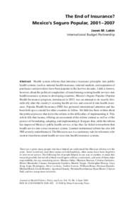 The End of Insurance? Mexico’s Seguro Popular, 2001 – 2007 Jason M. Lakin International Budget Partnership  Abstract  Health system reforms that introduce insurance principles into public