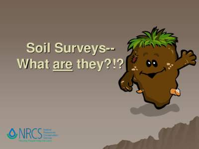 Soil Surveys-What are they?!?  Natural Resources Conservation Service