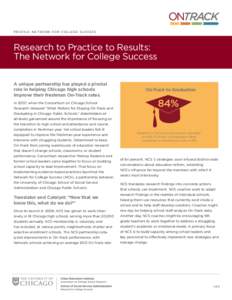 P R O F I L E : N E T WO R K FO R CO L L E G E S U CC E S S  Research to Practice to Results: The Network for College Success A unique partnership has played a pivotal role in helping Chicago high schools