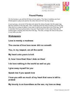Found Poetry On this handout, you will find 60 lines of love poetry. The lines in boldface are from Shakespeare’s plays and poems; the other lines are from hip-hop songs. In your groups, cut out all of the lines and pl