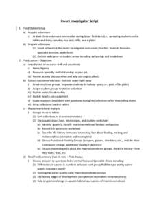 Invert Investigator Script 1) Field Station Setup a) Acquire volunteers i) At least three volunteers are needed during larger field days (i.e., spreading students out at tables and doing sampling in a pool, riffle, and a