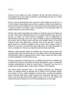 Rosa: Vivimos en una cuidad en el país de México. Mi hijo, que tiene anorexia es el mas pequeño de la casa, tiene un hermano y una hermana que son 8 y 10 años mas grandes respectivamente. El fue un niño bastante gor