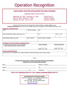 Operation Recognition HIGH SCHOOL DIPLOMA APPLICATION FOR IOWA VETERANS Qualifying Dates of Active Service September 16, [removed]December 31, 1946 June 25, [removed]January 31, 1955 February 28, [removed]May 5, 1975
