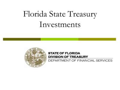 Florida State Treasury Investments STATE OF FLORIDA DIVISION OF TREASURY DEPARTMENT OF FINANCIAL SERVICES