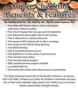 Super Checking Benefits & Features No membership fee • No monthly fee • No minimum balance fee •	 Free Online Bill Payment Service (Must meet certain 	 credit union criteria to qualify) •	 Free Check Imaging when