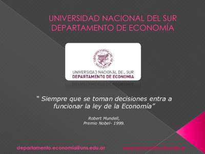 “ Siempre que se toman decisiones entra a funcionar la ley de la Economía” Robert Mundell, Premio Nobel- 1999.  