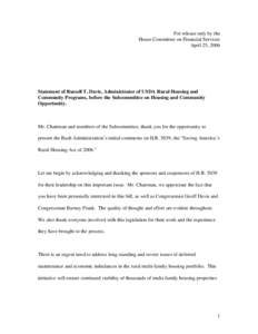 For release only by the House Committee on Financial Services April 25, 2006 Statement of Russell T. Davis, Administrator of USDA Rural Housing and Community Programs, before the Subcommittee on Housing and Community