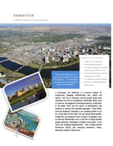 SASKATOON small town values meet big aspirations….. Snap Shot of Saskatoon Largest city in Saskatchewan Growing downtown population