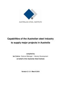 Capabilities of the Australian steel industry to supply major projects in Australia compiled by Ian Cairns - National Manager – Industry Development on behalf of the Australian Steel Institute