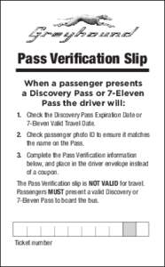 Pass Verification Slip When a passenger presents a Discovery Pass or 7-Eleven Pass the driver will: 1.	 Check the Discovery Pass Expiration Date or 7-Eleven Valid Travel Date.