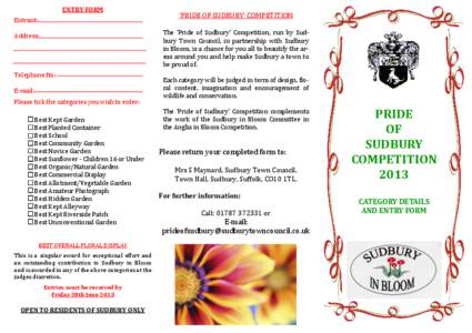 ENTRY FORM Entrant: ‘PRIDE OF SUDBURY’ COMPETITION The ‘Pride of Sudbury’ Competition, run by Sudbury Town Council, in partnership with Sudbury in Bloom, is a chance for you all to beautify the areas around you a