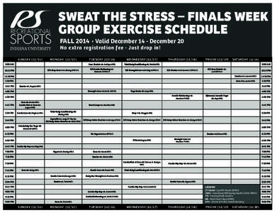 SWEAT THE STRESS – FINALS WEEK GROUP EXERCISE SCHEDULE FALL 2014 • Valid December 14 - December 20 No extra registration fee - Just drop in!  SUNDAY[removed])