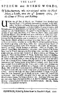 T HE LAST  S P E E C H and D Y I N G W O R D S, Of John Stewart, who was executed within the FloodMark at Leith, upon the 4th January 1711, for the Crime of Piracy and Robbery.