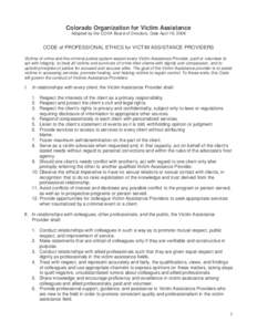 Colorado Organization for Victim Assistance Adopted by the COVA Board of Directors, Date April 19, 2006 CODE of PROFESSIONAL ETHICS for VICTIM ASSISTANCE PROVIDERS Victims of crime and the criminal justice system expect 
