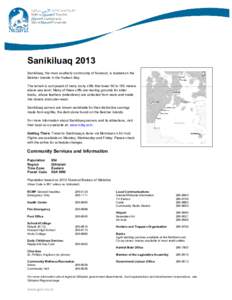 Sanikiluaq 2013 Sanikiluaq, the most southerly community of Nunavut, is located on the Belcher Islands in the Hudson Bay. The terrain is composed of many rocky cliffs that tower 50 to 155 meters above sea level. Many of 