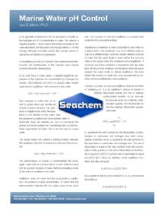 Marine Water pH Control Leo G. Morin, Ph.D pH is generally understood to be an expression of acidity or the hydrogen ion (H+) concentration in water. The value is a negative logarithm, which means that acidity increases 