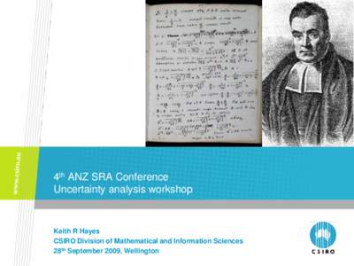 4th ANZ SRA Conference Uncertainty analysis workshop Keith R Hayes CSIRO Division of Mathematical and Information Sciences 28th September 2009, Wellington