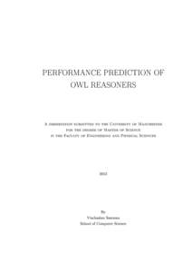 PERFORMANCE PREDICTION OF OWL REASONERS A dissertation submitted to the University of Manchester for the degree of Master of Science in the Faculty of Engineering and Physical Sciences