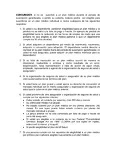 CONSUMIDOR, si no se suscribió a un plan médico durante el periodo de suscripción garantizada, o perdió su cubierta, todavía podría ser elegible para suscribirse en un plan médico individual si reúne cualquiera d