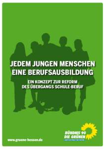 Jedem jungen Menschen eine Berufsausbildung Ein Konzept zur Reform des Übergangs Schule-Beruf  www.gruene-hessen.de