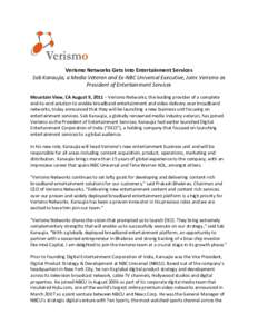 Verismo Networks Gets Into Entertainment Services Sab Kanaujia, a Media Veteran and Ex-NBC Universal Executive, Joins Verismo as President of Entertainment Services Mountain View, CA August 9, 2011 – Verismo Networks, 