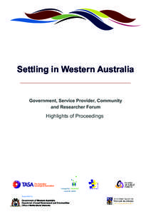 Settling in Western Australia  Government, Service Provider, Community and Researcher Forum  Highlights of Proceedings