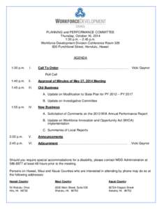 PLANNING and PERFORMANCE COMMITTEE Thursday, October 16, 2014 1:30 p.m. – 2:45 p.m. Workforce Development Division Conference Room[removed]Punchbowl Street, Honolulu, Hawaii