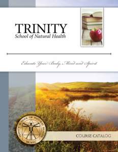 Trinity School of Natural Health Educate Your Body, Mind and Spirit  Course Catalog