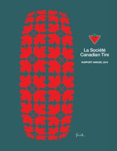 La Société Canadian Tire RAPPORT ANNUEL 2014 Depuis plus de 90 ans, la Société Canadian Tire offre à ses clients tout ce dont ils ont besoin pour vivre au Canada. Nous sommes une famille d’entreprises qui compren