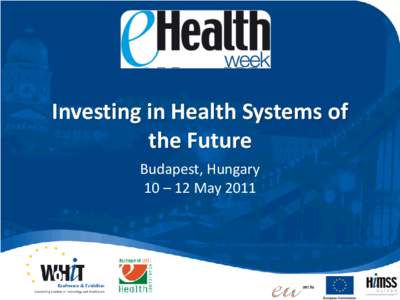 Investing in Health Systems of the Future Budapest, Hungary 10 – 12 May 2011  EuroRec Session on EHRs and Strategic Developments