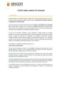 CURSO: Diseño Asistido Por Ordenador 1. Introducción El diseño asistido por ordenador (siglas en inglés CAD- computer-aided design), es el uso de un amplio rango de herramientas informáticas que asisten a profesiona