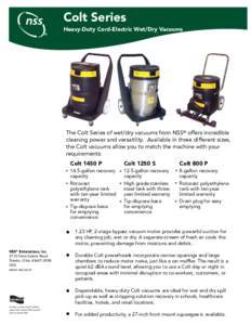 Colt Series Heavy-Duty Cord-Electric Wet/Dry Vacuums The Colt Series of wet/dry vacuums from NSS® offers incredible cleaning power and versatility. Available in three different sizes, the Colt vacuums allow you to match