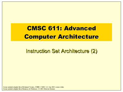 CMSC 611: Advanced Computer Architecture Instruction Set Architecture (2) Some material adapted from Mohamed Younis, UMBC CMSC 611 Spr 2003 course slides Some material adapted from Hennessy & Patterson / © 2003 Elsevier