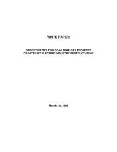 WHITE PAPER:  OPPORTUNITIES FOR COAL MINE GAS PROJECTS CREATED BY ELECTRIC INDUSTRY RESTRUCTURING  March 15, 1999