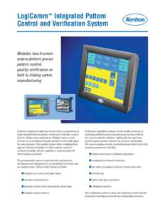 LogiComm™ Integrated Pattern Control and Verification System Modular, touch-screen system delivers precise pattern control,