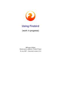 Using Firebird (work in progress) IBPhoenix Editors Maintenance, additions: Firebird Project 16 July 2007 – Document version 2.0.2