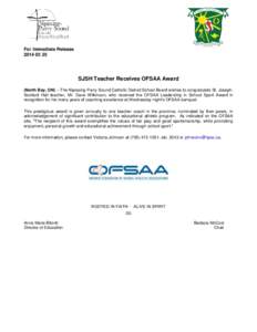 For Immediate Release[removed]SJSH Teacher Receives OFSAA Award (North Bay, ON) – The Nipissing-Parry Sound Catholic District School Board wishes to congratulate St. JosephScollard Hall teacher, Mr. Dave Wilkinson, 